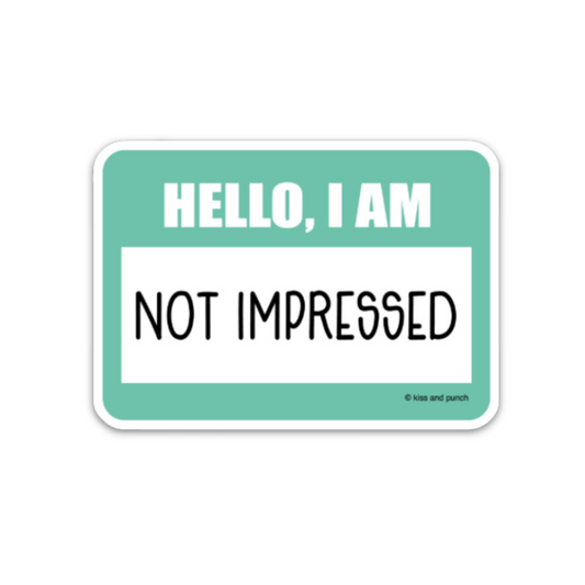 NEW! 3 Inch Hello I Am Not Impressed Name Tag Matte Vinyl Sticker
