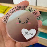 CLEAR 3 Inch Don't Forget Pluto Vinyl Sticker