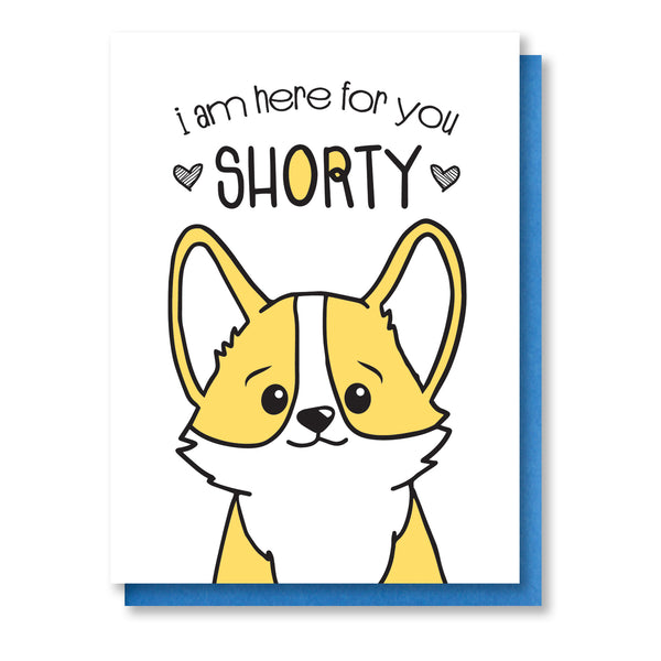 Here For You Shorty | Corgi Face Encouragement Sympathy Letterpress Card | kiss and punch - Kiss and Punch